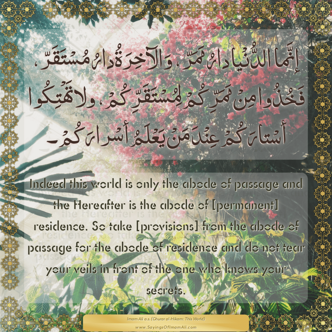Indeed this world is only the abode of passage and the Hereafter is the...